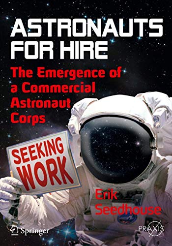 Astronauts For Hire The Emergence of a Commercial Astronaut Corps [Paperback]