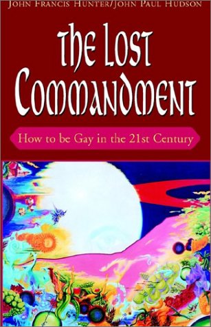 Lost Commandment  How to Be Gay in the 21st Century [Hardcover]
