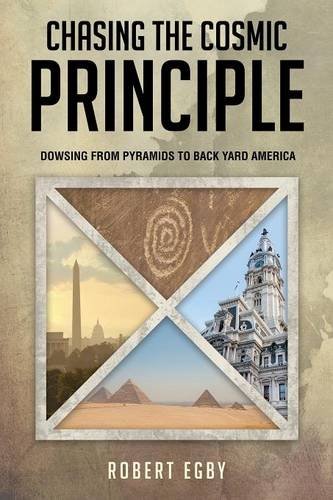 Chasing The Cosmic Principle Dowsing From Pyramids To Back Yard America [Paperback]