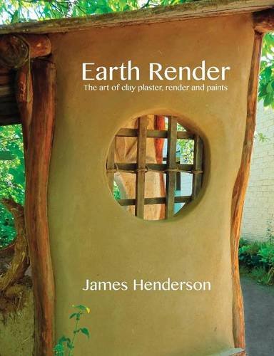 Earth Render - The Art Of Clay Plaster, Render And Paints [Paperback]