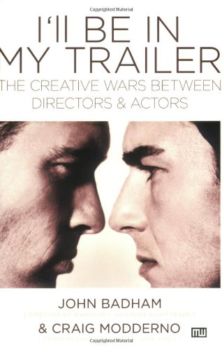 I'll Be in My Trailer The Creative Wars Between Directors and Actors [Paperback]
