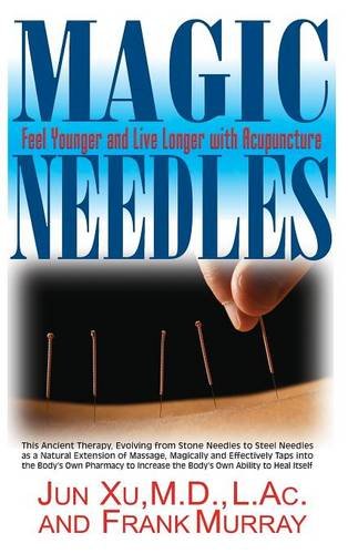 Magic Needles Feel Younger and Live Longer with Acupuncture [Hardcover]