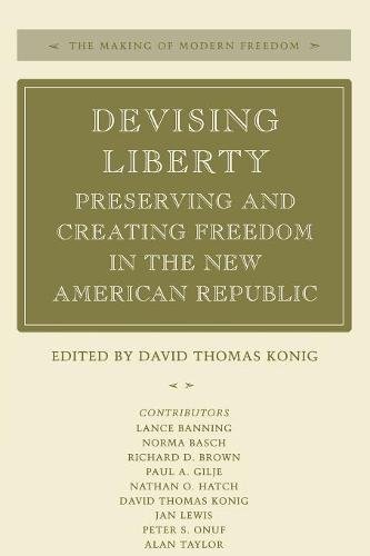 Devising Liberty Preserving and Creating Freedom in the New American Republic [Paperback]