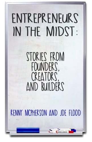 Entrepreneurs In The Midst Stories From Founders, Creators, And Builders [Paperback]