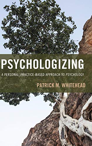 Psychologizing A Personal, Practice-Based Approach to Psychology [Hardcover]