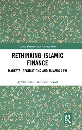 Rethinking Islamic Finance Markets, Regulations and Islamic Law [Hardcover]