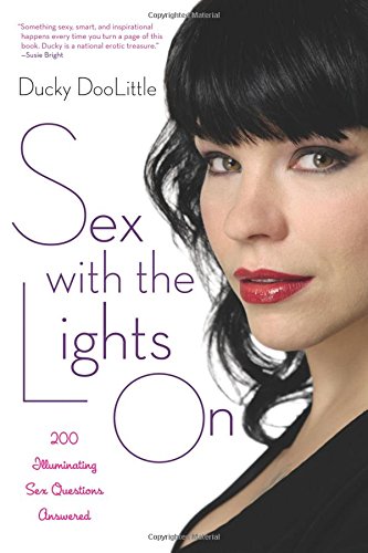 Sex with the Lights On 200 Illuminating Sex Questions Answered [Paperback]