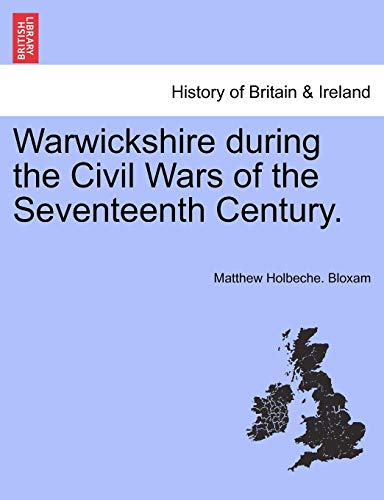 Warwickshire During the Civil Wars of the Seventeenth Century [Paperback]