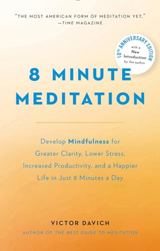 8 Minute Meditation Expanded: Quiet Your Mind. Change Your Life. [Paperback]