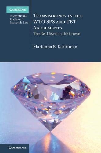 Transparency in the WTO SPS and TBT Agreements The Real Jewel in the Crown [Hardcover]