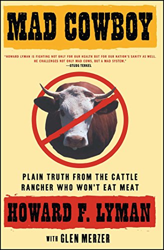 Mad Cowboy Plain Truth from the Cattle Rancher Who Won&39t Eat Meat [Paperback]