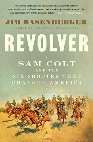 Revolver Sam Colt and the Six-Shooter That Changed America [Paperback]