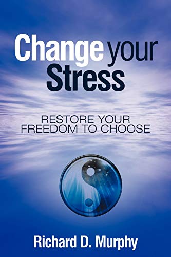 Change Your Stress  Restore Your Freedom to Choose [Paperback]