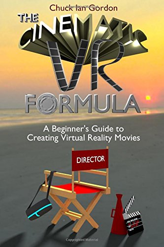 Cinematic VR Formula  A Beginner's Guide to Creating Virtual Reality Movies [Paperback]