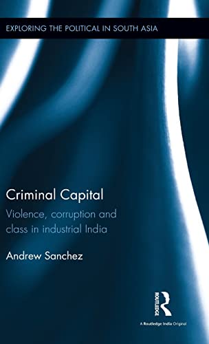 Criminal Capital Violence, Corruption and Class in Industrial India [Hardcover]