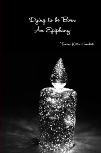 Dying to Be Born, an Epiphany [Paperback]
