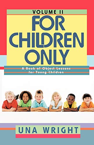 For Children Only, Volume Ii A Book Of Object Lessons For Young Children [Paperback]