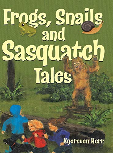 Frogs, Snails And Sasquatch Tales. [Hardcover]