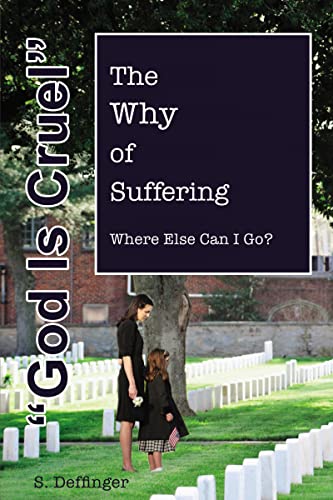 God is Cruel Where Else Can I Go The Why of Suffering [Paperback]