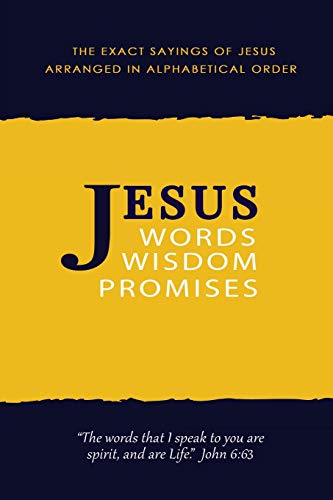 Jesus  Words, Wisdom and Promises the Exact Sayings of Jesus [Paperback]