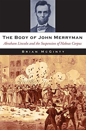 The Body of John Merryman Abraham Lincoln and the Suspension of Habeas Corpus [Hardcover]