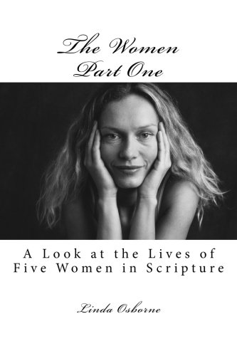 The Women Part One A Look At The Lives Of Five Women In Scripture (volume 1) [Paperback]