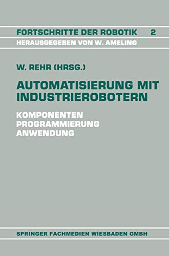 Automatisierung mit Industrierobotern Komponenten, Programmierung, Anwendung. R [Paperback]