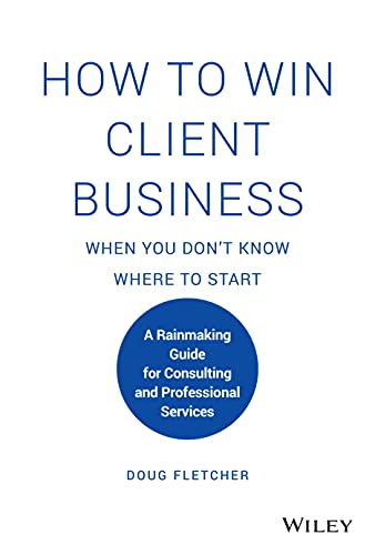 How to Win Client Business When You Don't Know Where to Start A Rainmaking Guid [Hardcover]