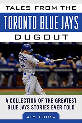 Tales from the Toronto Blue Jays Dugout A Collection of the Greatest Blue Jays  [Hardcover]