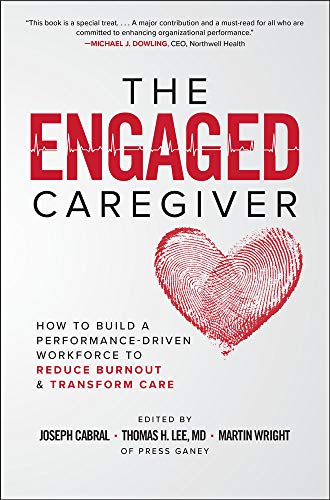 The Engaged Caregiver How to Build a Performance-Driven Workforce to Reduce Bur [Hardcover]