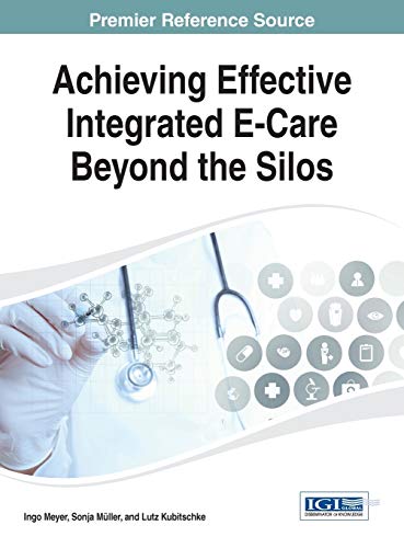 Achieving Effective Integrated E-Care Beyond The Silos (advances In Healthcare I [Hardcover]