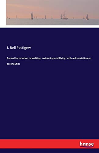Animal Locomotion Or Walking, Swimming And Flying, With A Dissertation On Aerona [Paperback]