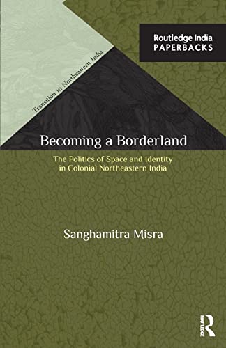 Becoming a Borderland The Politics of Space and Identity in Colonial Northeaste [Paperback]