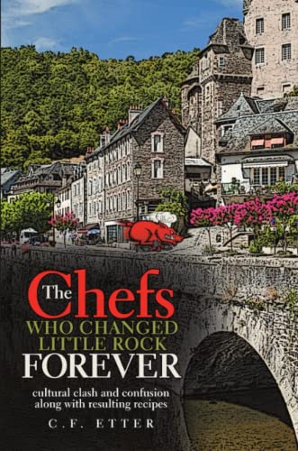 Chefs Who Changed Little Rock Forever  Cultural Clash and Confusion along with  [Paperback]