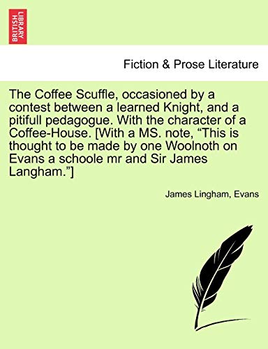 Coffee Scuffle, Occasioned by a Contest Between a Learned Knight, and a Pitifull [Paperback]
