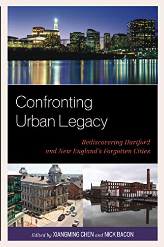 Confronting Urban Legacy Rediscovering Hartford and New England's Forgotten Cit [Paperback]