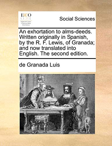 Exhortation to Alms-Deed Written Originally in Spanish, by the R F Lewis, of Gra [Paperback]