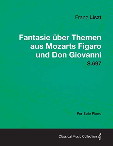 Fantasie ber Themen Aus Mozarts Figaro und Don Giovanni S. 697 - for Solo Piano [Paperback]