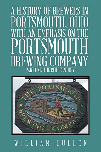 History of Brewers in Portsmouth, Ohio with an Emphasis on the Portsmouth Brewin [Paperback]