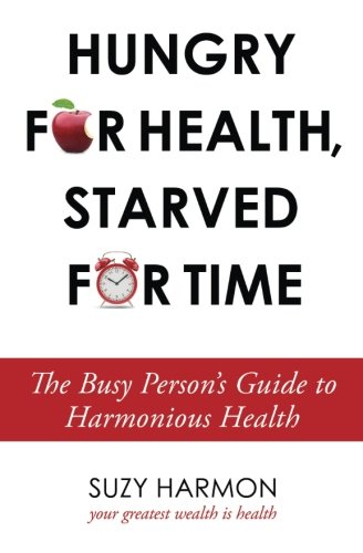 Hungry For Health, Starved For Time The Busy Person's Guide To Harmonious Healt [Paperback]