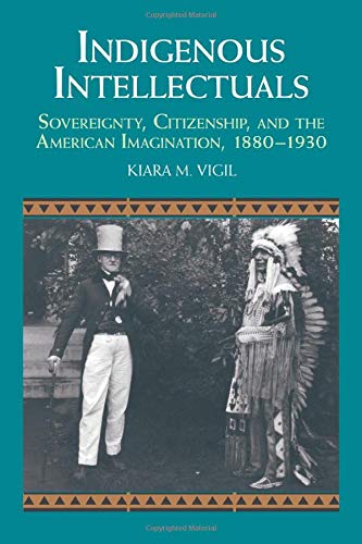 Indigenous Intellectuals Sovereignty, Citizenship, and the American Imagination [Paperback]
