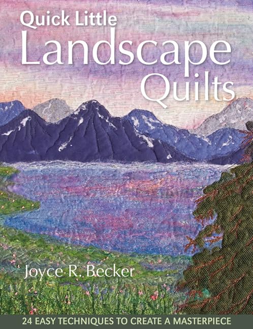 Quick Little Landscape Quilts 24 Easy Techniques to Create a Materpiece [Paperback]