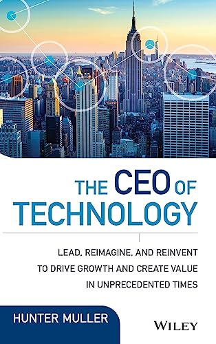 The CEO of Technology Lead, Reimagine, and Reinvent to Drive Growth and Create  [Hardcover]