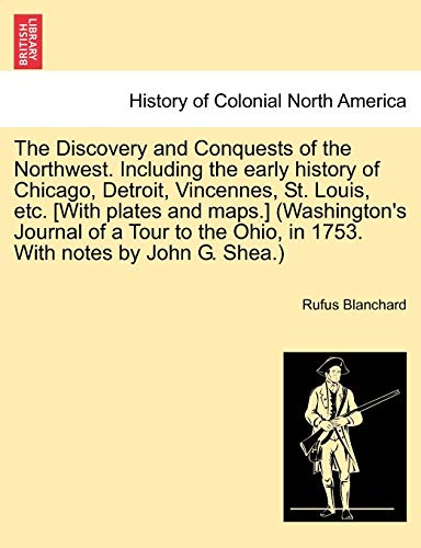 The Discovery And Conquests Of The Northwest. Including The Early History Of Chi [Paperback]