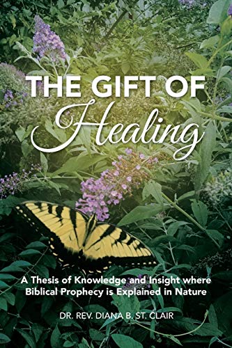 The Gift Of Healing A Thesis Of Knowledge And Insight Where Biblical Prophecy I [Paperback]