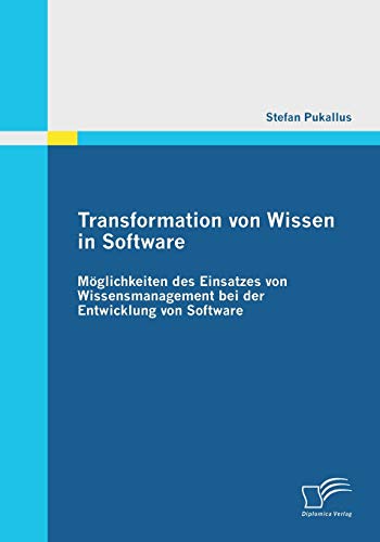 Transformation Von Wissen in Software  Mglichkeiten des Einsatzes Von Wissensm [Paperback]