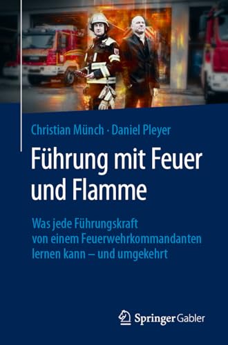 Fhrung mit Feuer und Flamme Was jede Fhrungskraft von einem Feuerwehrkommanda [Paperback]