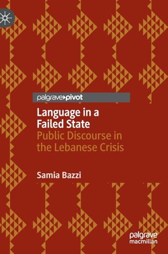 Language in a Failed State Public Discourse in the Lebanese Crisis [Hardcover]
