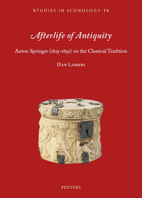Afterlife of Antiquity Anton Springer (1825-1891) on the Classical Tradition [Paperback]