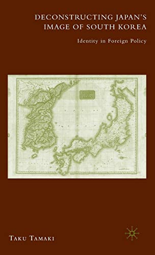 Deconstructing Japan's Image of South Korea Identity in Foreign Policy [Hardcover]